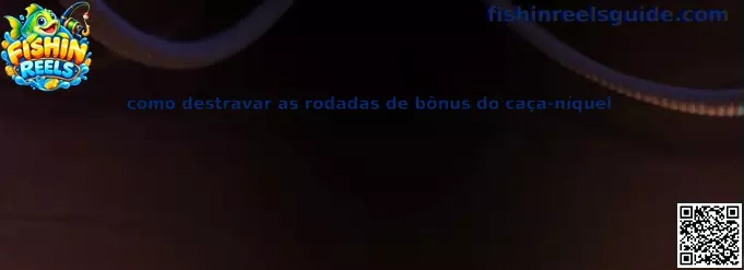 Como destravar as rodadas de bônus do caça-níquel Fishin Reels
