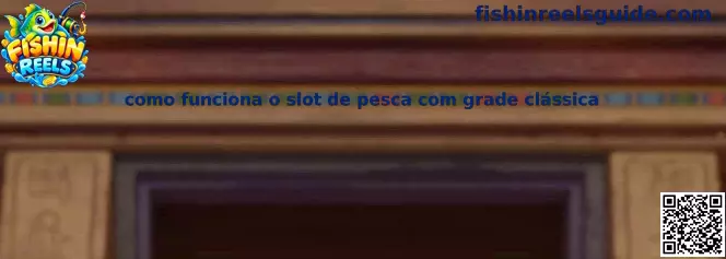 Como funciona o slot de pesca com grade clássica