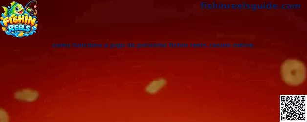 Como funciona o jogo do peixinho fishin reels casino online