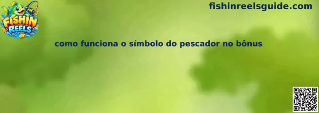 Como funciona o símbolo do pescador no bônus Fishin Reels