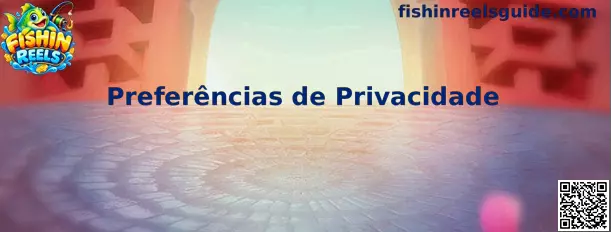Preferências de Privacidade Fishin Reels